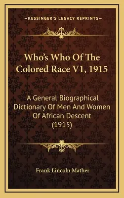 Quién es quién en la raza de color V1, 1915: Diccionario biográfico general de hombres y mujeres de ascendencia africana (1915) - Who's Who Of The Colored Race V1, 1915: A General Biographical Dictionary Of Men And Women Of African Descent (1915)