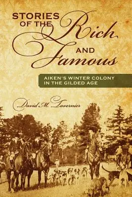Historias de ricos y famosos: La colonia de invierno de Aiken en la Edad Dorada - Stories of the Rich and Famous: Aiken's Winter Colony in the Gilded Age