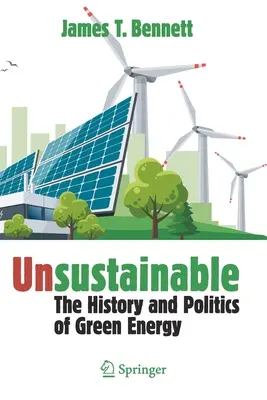 Insostenible: Historia y política de la energía verde - Unsustainable: The History and Politics of Green Energy