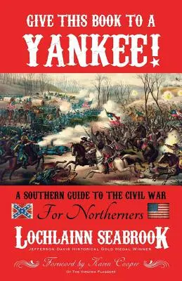 Regale este libro a un yanqui: Guía sureña de la Guerra Civil para norteños - Give This Book to a Yankee!: A Southern Guide to the Civil War for Northerners