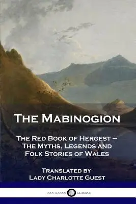 El Mabinogion: El Libro Rojo de Hergest - Mitos, leyendas e historias populares de Gales - The Mabinogion: The Red Book of Hergest - The Myths, Legends and Folk Stories of Wales