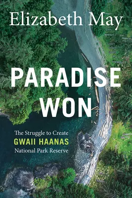 Paradise Won: The Struggle to Create Gwaii Haanas National Park Reserve (El paraíso ganado: la lucha por crear la reserva del Parque Nacional de Gwaii Haanas) - Paradise Won: The Struggle to Create Gwaii Haanas National Park Reserve