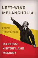 Melancolía de izquierdas: Marxismo, historia y memoria - Left-Wing Melancholia: Marxism, History, and Memory