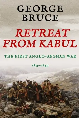 La retirada de Kabul: la primera guerra anglo-afgana, 1839-1842 - Retreat from Kabul: The First Anglo-Afghan War, 1839-1842