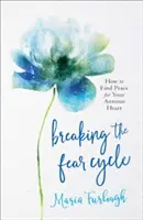 Romper el ciclo del miedo: Cómo encontrar la paz para tu corazón ansioso - Breaking the Fear Cycle: How to Find Peace for Your Anxious Heart