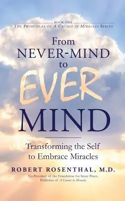 De la mente de nunca a la mente de siempre: Transformar el yo para abrazar los milagros - From Never-Mind to Ever-Mind: Transforming the Self to Embrace Miracles