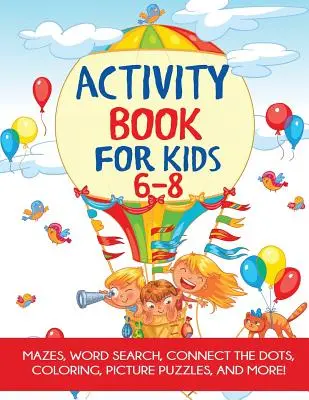 Libro de actividades para niños de 6 a 8 años: Laberintos, colorear, sopa de letras y mucho más. - Activity Book for Kids 6-8: Mazes, Coloring, Dot to Dot, Word Search, and More!