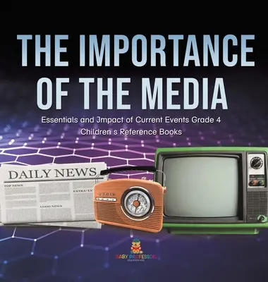 The Importance of the Media - Essentials and Impact of Current Events 4º curso - Libros infantiles de referencia - The Importance of the Media - Essentials and Impact of Current Events Grade 4 - Children's Reference Books