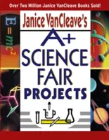 A+ Science Fair Projects de Janice VanCleave - Janice VanCleave's A+ Science Fair Projects