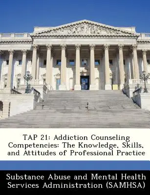 Grifo 21: Competencias del Asesoramiento en Adicciones: Los conocimientos, habilidades y actitudes de la práctica profesional - Tap 21: Addiction Counseling Competencies: The Knowledge, Skills, and Attitudes of Professional Practice