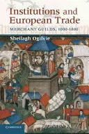 Instituciones y comercio europeo: Gremios mercantiles, 1000-1800 - Institutions and European Trade: Merchant Guilds, 1000-1800