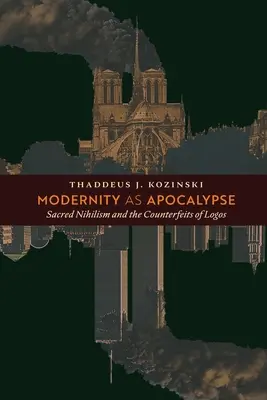 La modernidad como apocalipsis: El nihilismo sagrado y las falsificaciones del Logos - Modernity as Apocalypse: Sacred Nihilism and the Counterfeits of Logos