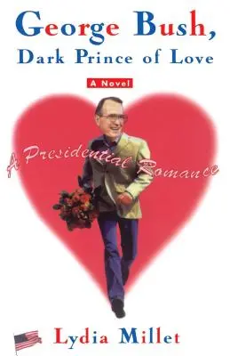 George Bush, Príncipe Oscuro del Amor: Un romance presidencial - George Bush, Dark Prince of Love: A Presidential Romance