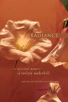 El resplandor: Memoria espiritual de Evelyn Underhill - Radiance: A Spiritual Memoir of Evelyn Underhill