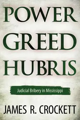 Poder, codicia y arrogancia: El soborno judicial en Mississippi - Power, Greed, and Hubris: Judicial Bribery in Mississippi