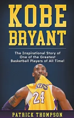 Kobe Bryant: ¡La inspiradora historia de uno de los mejores jugadores de baloncesto de todos los tiempos! - Kobe Bryant: The Inspirational Story of One of the Greatest Basketball Players of All Time!