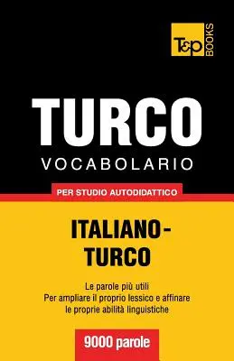 Vocabulario italiano-turco para el estudio autodidacta - 9000 palabras - Vocabolario Italiano-Turco per studio autodidattico - 9000 parole