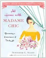 En casa con Madame Chic: convertirse en un experto de la vida cotidiana - At Home with Madame Chic: Becoming a Connoisseur of Daily Life