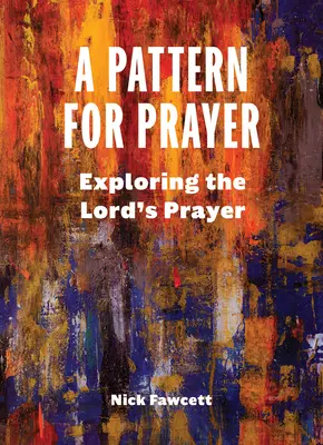 Un modelo de oración: Explorando el Padre Nuestro - A Pattern for Prayer: Exploring the Lord's Prayer