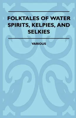 Cuentos populares de espíritus del agua, Kelpies y Selkies - Folktales of Water Spirits, Kelpies, and Selkies