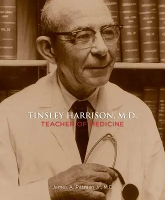 El doctor Tinsley Harrison Profesor de Medicina - Tinsley Harrison, M.D.: Teacher of Medicine