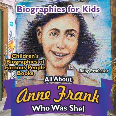 Biografías para niños - Todo sobre Ana Frank: ¿Quién era? - Libros infantiles de Biografías de personajes famosos - Biographies for Kids - All about Anne Frank: Who Was She? - Children's Biographies of Famous People Books