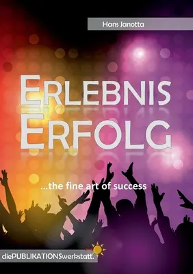 Erlebnis Erfolg: ...el fino arte del éxito. - Erlebnis Erfolg: ...the fine art of success.