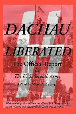 Dachau Liberado: El Informe Oficial - Dachau Liberated: The Official Report