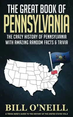 El Gran Libro de Pennsylvania: La loca historia de Pennsylvania con asombrosos hechos al azar y trivialidades - The Great Book of Pennsylvania: The Crazy History of Pennsylvania with Amazing Random Facts & Trivia