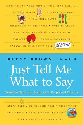 Sólo dime qué decir: Consejos y guiones sensatos para padres perplejos - Just Tell Me What to Say: Sensible Tips and Scripts for Perplexed Parents