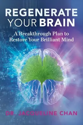 Regenere su cerebro: Un plan revolucionario para restaurar su mente brillante - Regenerate Your Brain: A Breakthrough Plan To Restore Your Brilliant Mind