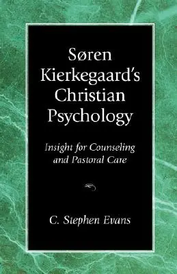 Psicología cristiana de Soren Kierkegaard: Perspectivas para el asesoramiento y la atención pastoral - Soren Kierkegaard's Christian Psychology: Insight for Counseling & Pastoral Care