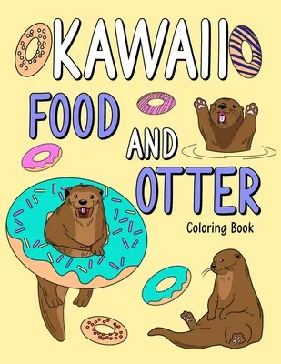 Libro para colorear de comida kawaii y nutrias: Libro para colorear para adultos, libro para colorear con menú de comida y nutria divertida, página para colorear de nutria, amante de la nutria - Kawaii Food and Otter Coloring Book: Coloring Book for Adult, Coloring Book with Food Menu and Funny Otter, Otter Coloring Page, Otter Lover