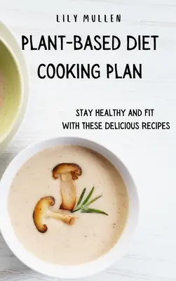 Plan de Cocina Vegetal: Mantente sano y en forma con estas deliciosas recetas - Plant-Based Diet Cooking Plan: Stay Healthy and Fit with These Delicious Recipes