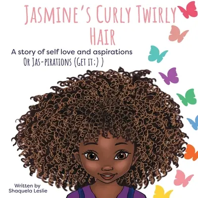 Jasmine's Curly Twirly Hair: Una historia de amor propio y aspiraciones - Jasmine's Curly Twirly Hair: A story of self love and aspirations