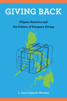 Giving Back: La América filipina y la política de las donaciones de la diáspora - Giving Back: Filipino America and the Politics of Diaspora Giving