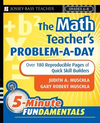 The Math Teacher's Problem-A-Day Grades 4-8. Más de 180 páginas reproducibles: Más de 180 páginas reproducibles para desarrollar habilidades rápidamente - The Math Teacher's Problem-A-Day Grades 4-8: Over 180 Reproducible Pages of Quick Skill Builders