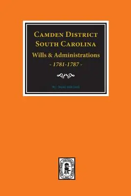 Testamentos y administraciones del distrito de Camden, Carolina del Sur, 1781-1787 - Camden District, South Carolina Wills and Administrations, 1781-1787