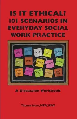 ¿Es ético? 101 escenarios de la práctica cotidiana del trabajo social: Un cuaderno de debate - Is It Ethical? 101 Scenarios in Everyday Social Work Practice: A Discussion Workbook