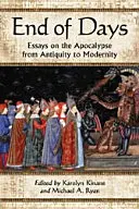 El fin de los días: Ensayos sobre el Apocalipsis de la Antigüedad a la Modernidad - End of Days: Essays on the Apocalypse from Antiquity to Modernity