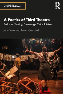 Una poética del tercer teatro: Formación de intérpretes, dramaturgia, acción cultural - A Poetics of Third Theatre: Performer Training, Dramaturgy, Cultural Action