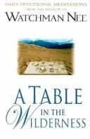 Una mesa en el desierto: Meditaciones devocionales diarias del ministerio de Watchman Nee - A Table in the Wilderness: Daily Devotional Meditations from the Ministry of Watchman Nee