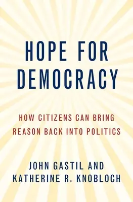 Esperanza para la democracia: cómo los ciudadanos pueden devolver la razón a la política - Hope for Democracy: How Citizens Can Bring Reason Back Into Politics