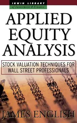 Análisis de renta variable aplicado: Técnicas de valoración de acciones para profesionales de Wall Street - Applied Equity Analysis: Stock Valuation Techniques for Wall Street Professionals