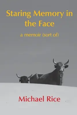 Mirando a la memoria a la cara: una especie de memorias - Staring Memory in the Face: a memoir (of sort)