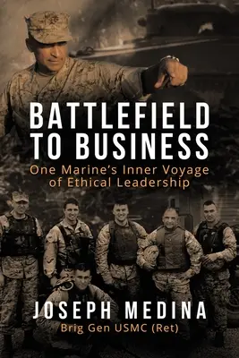 Del campo de batalla a los negocios: El viaje interior de un marine hacia el liderazgo ético - Battlefield to Business: One Marine's Inner Voyage of Ethical Leadership