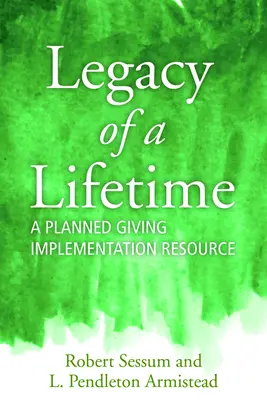 El legado de toda una vida: A Planned Giving Implementation Resource - Legacy of a Lifetime: A Planned Giving Implementation Resource