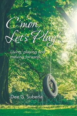Vamos a jugar: Vivir, jugar y avanzar - C'Mon, Let's Play!: Living, Playing and Moving Forward