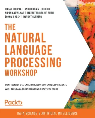 Taller de procesamiento del lenguaje natural: Diseñe y construya con confianza sus propios proyectos de PLN con esta guía práctica de fácil comprensión. - The Natural Language Processing Workshop: Confidently design and build your own NLP projects with this easy-to-understand practical guide