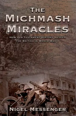 Los milagros de Michmash: Cómo la historia del Antiguo Testamento ayudó a los británicos en la Primera Guerra Mundial - The Michmash Miracles: How Old Testament History Helped the British in World War 1